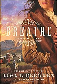 Breathe by Lisa T. Bergren