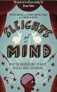 Sleights Of Mind: Surprising Insights From The New Science Of Neuro Magic by Susana Martinez-Conde, Stephen Macknik, Sandra Blakeslee