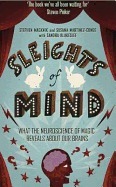 Sleights Of Mind: Surprising Insights From The New Science Of Neuro Magic by Sandra Blakeslee, Stephen Macknik, Susana Martinez-Conde