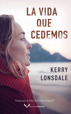 La Vida Que Cedemos by Kerry Lonsdale