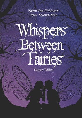 Whispers Between Fairies: Deluxe Colour Edition by Derek Newman-Stille, Nathan Caro Fréchette