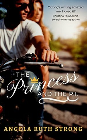 The Princess and the P.I. by Angela Ruth Strong