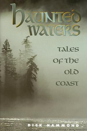 Haunted Waters: Tales of the Old Coast by Dick Hammond