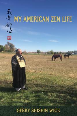 My American Zen Life by Gerry Shishin Wick