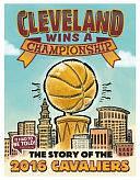 Cleveland Wins a Championship: The Story of the 2016 Cavaliers by Jeff Attinella