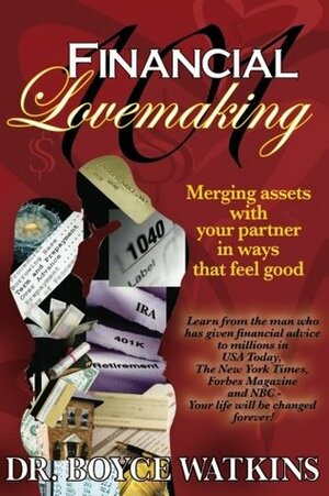Financial Lovemaking 101: Merging Assets With Your Partner in Ways That Feel Good by Boyce Watkins