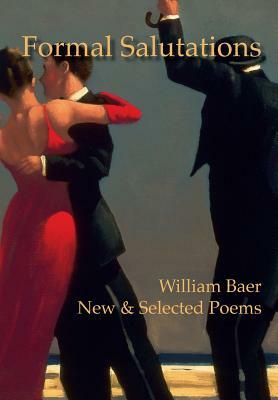 Formal Salutations: New & Selected Poems by William Baer