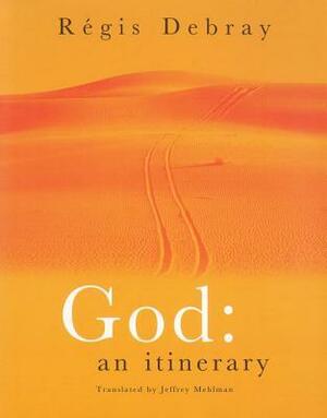 God: An Itinerary by Régis Debray