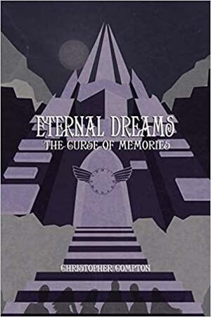 Eternal Dreams: The Curse of Memories by Christopher Compton