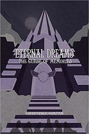 Eternal Dreams: The Curse of Memories by Christopher Compton