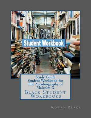 Study Guide Student Workbook for The Autobiography of Malcolm X: Black Student Workbooks by Rowan Black