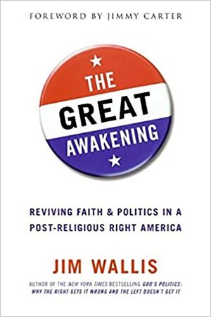 The Great Awakening: Reviving Faith and Politics in a Post-Religious Right America by Jim Wallis