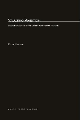 Vaulting Ambition: Sociobiology and the Quest for Human Nature by Philip Kitcher, Arie Johan Vanderjagt