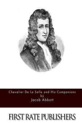 Chevalier de la Salle and His Companions by Jacob Abbott