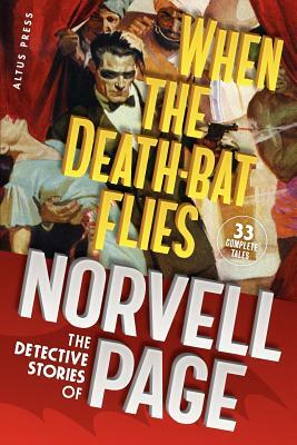 When the Death-Bat Flies: The Detective Stories of Norvell Page by Norvell W. Page