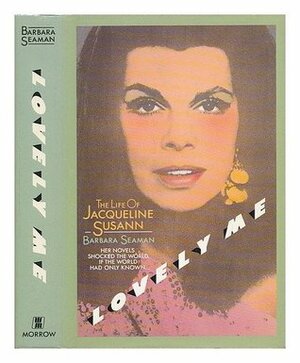 Lovely Me: The Life of Jacqueline Susann by Barbara Seaman