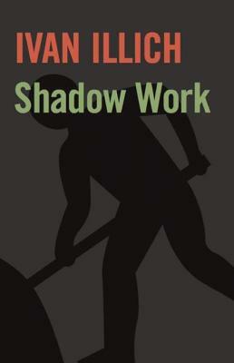 Shadow Work by Ivan Illich