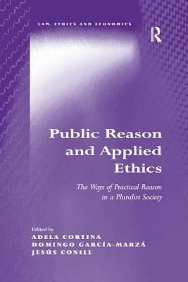 Public Reason and Applied Ethics: The Ways of Practical Reason in a Pluralist Society by Domingo García-Marzá, Adela Cortina