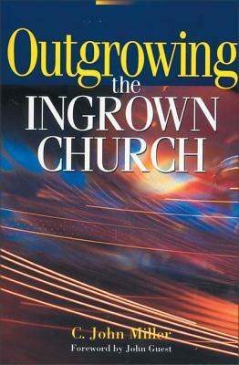 Outgrowing the Ingrown Church by C. John Miller