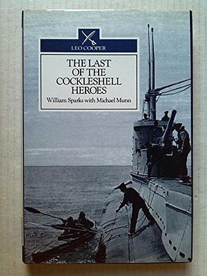 The Last of the Cockleshell Heroes: A World War Two Memoir by William Sparks, Michael Munn