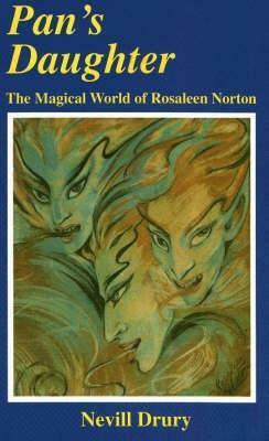 Pan's Daughter: the magical world of Rosaleen Norton by Nevill Drury, Rosaleen Norton