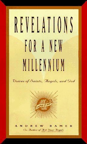 Revelations for a New Millenium: Saintly and Celestial Prophecies of Joy and Renewal by Andrew Ramer