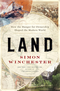 Land: How the Hunger for Ownership Shaped the Modern World by Simon Winchester