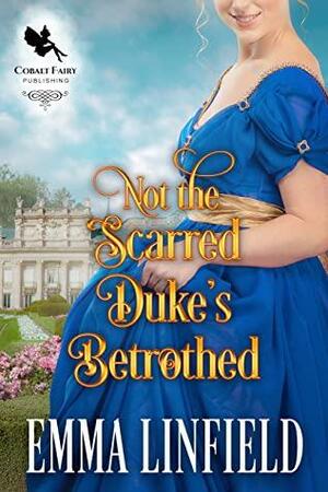 Not the Scarred Duke's Betrothed by Emma Linfield