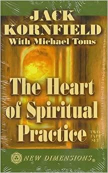 The Heart of Spiritual Practice by Jack Kornfield, Michael Toms