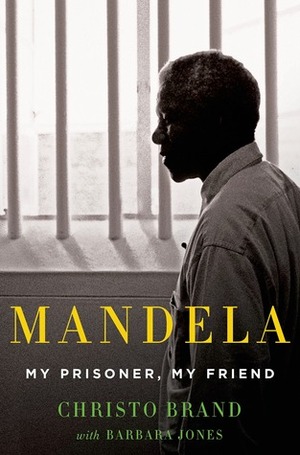 Mandela: My Prisoner, My Friend by Barbara Jones, Christo Brand