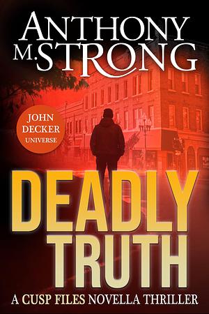 Deadly Truth: John Decker Universe by Sonya Sargent, Anthony M. Strong, Anthony M. Strong