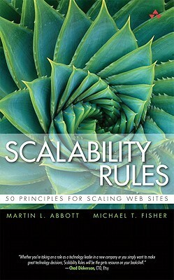 Scalability Rules: 50 Principles for Scaling Web Sites by Michael T. Fisher, Martin L. Abbott