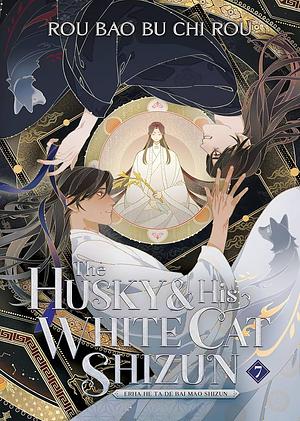 The Husky and His White Cat Shizun: Erha He Ta De Bai Mao Shizun (Novel) Vol. 7 by Rou Bao Bu Chi Rou