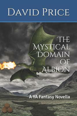 The Mystical Domain of Albion: A YA Fantasy Novella by David Price