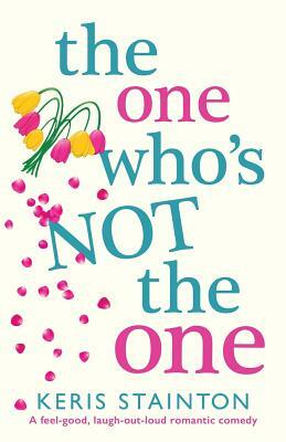The One Who's Not the One: A Feel-Good, Laugh-Out-Loud Romantic Comedy by Keris Stainton