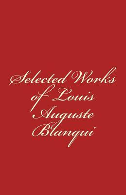 Selected Works of Louis-Auguste Blanqui by Louis-Auguste Blanqui