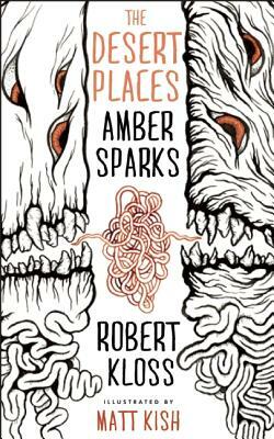 The Desert Places by Matt Kish, Amber Sparks, Robert Kloss