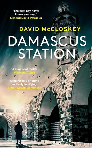 Damascus Station: Unmissable New Spy Thriller From Former CIA Officer by David McCloskey, David McCloskey