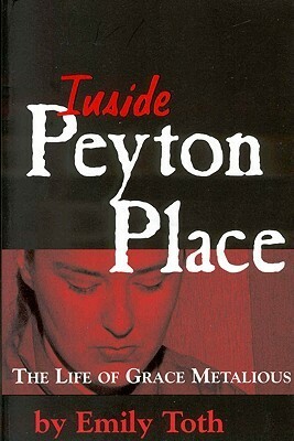 Inside Peyton Place: The Life of Grace Metalious by Emily Toth