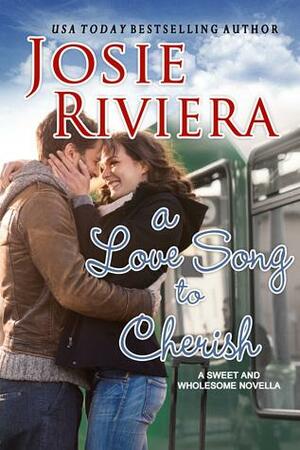 A Love Song To Cherish by Josie Riviera