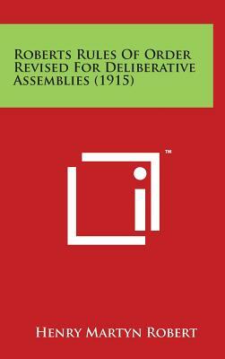 Roberts Rules of Order Revised for Deliberative Assemblies (1915) by Henry Martyn Robert