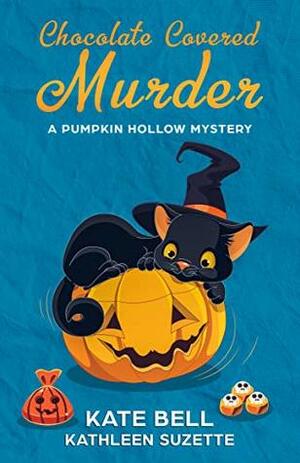 Chocolate Covered Murder: A Pumpkin Hollow Mystery, book 3 by Kathleen Suzette, Kate Bell