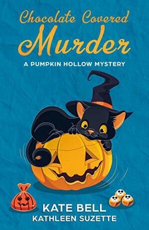 Chocolate Covered Murder: A Pumpkin Hollow Mystery, book 3 by Kate Bell, Kathleen Suzette