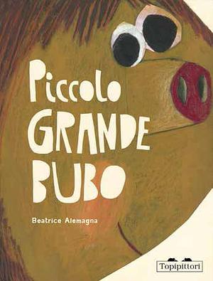 Piccolo grande Bubo by Beatrice Alemagna, Beatrice Alemagna