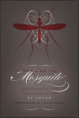 Notes on the Mosquito: Selected Poems by Xi Chuan, Lucas Klein