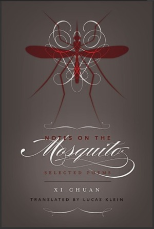 Notes on the Mosquito: Selected Poems by Xi Chuan, Lucas Klein