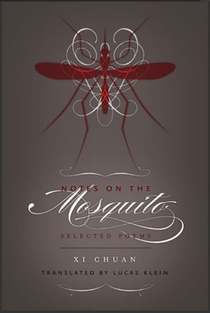 Notes on the Mosquito: Selected Poems by Lucas Klein, Xi Chuan