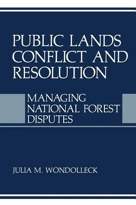 Public Lands Conflict and Resolution: Managing National Forest Disputes by 