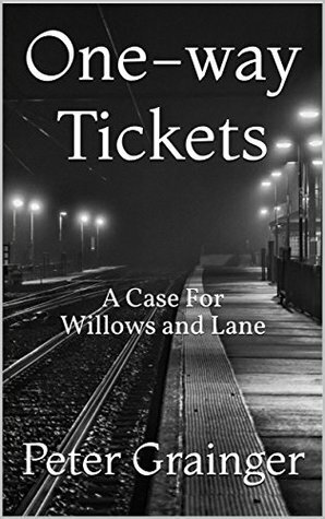 One-way Tickets: A Case For Willows and Lane by Peter Grainger