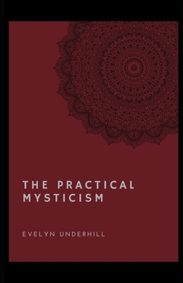 Practical Mysticism (Illustrated) by Evelyn Underhill